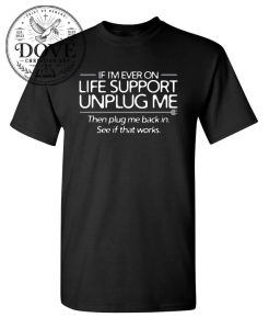 If I'm Ever on Life Support, Unplug Me and Plug Me Back In. See If That Works